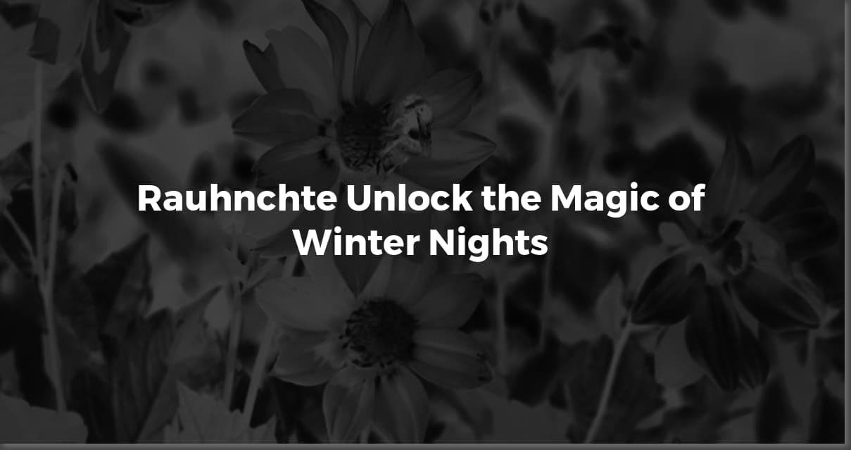 Rauhnächte: Exploring the Magic of the Twelve Nights