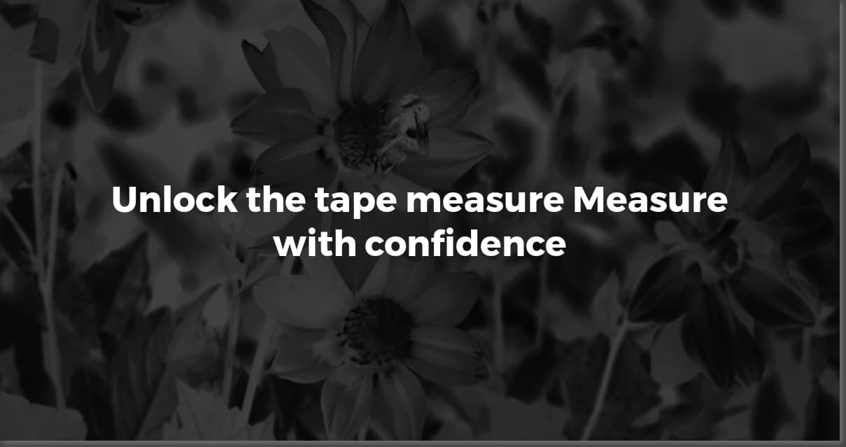 Tape Measure Decoded: A Beginner's Guide to Reading It