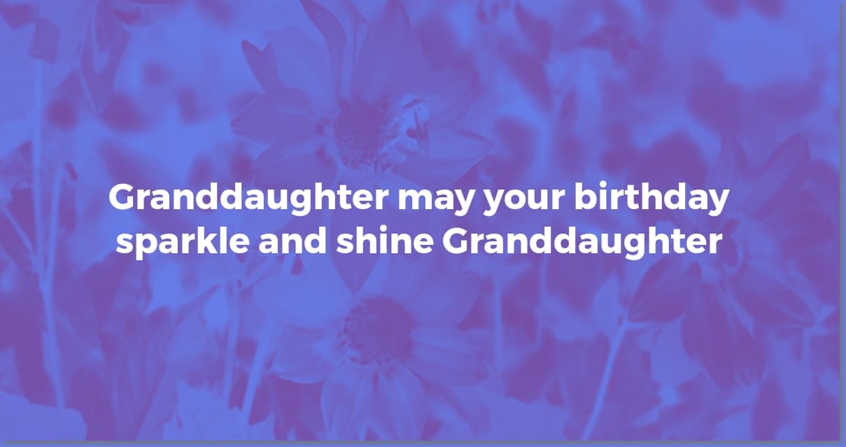 Heartfelt Birthday Wishes for Your Granddaughter