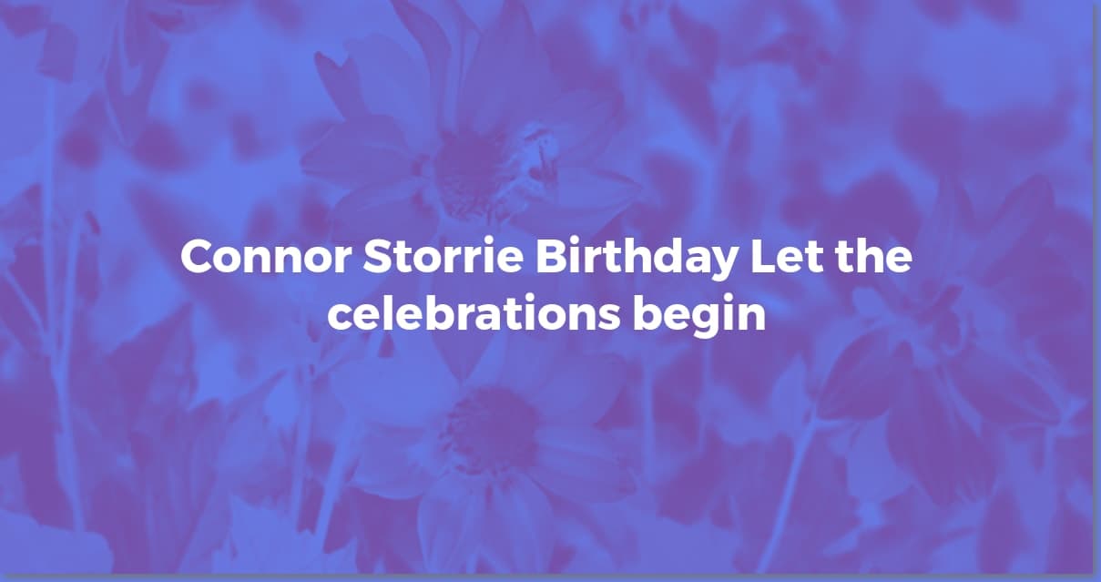 Connor Storrie's Birthday: Celebrate With Us!