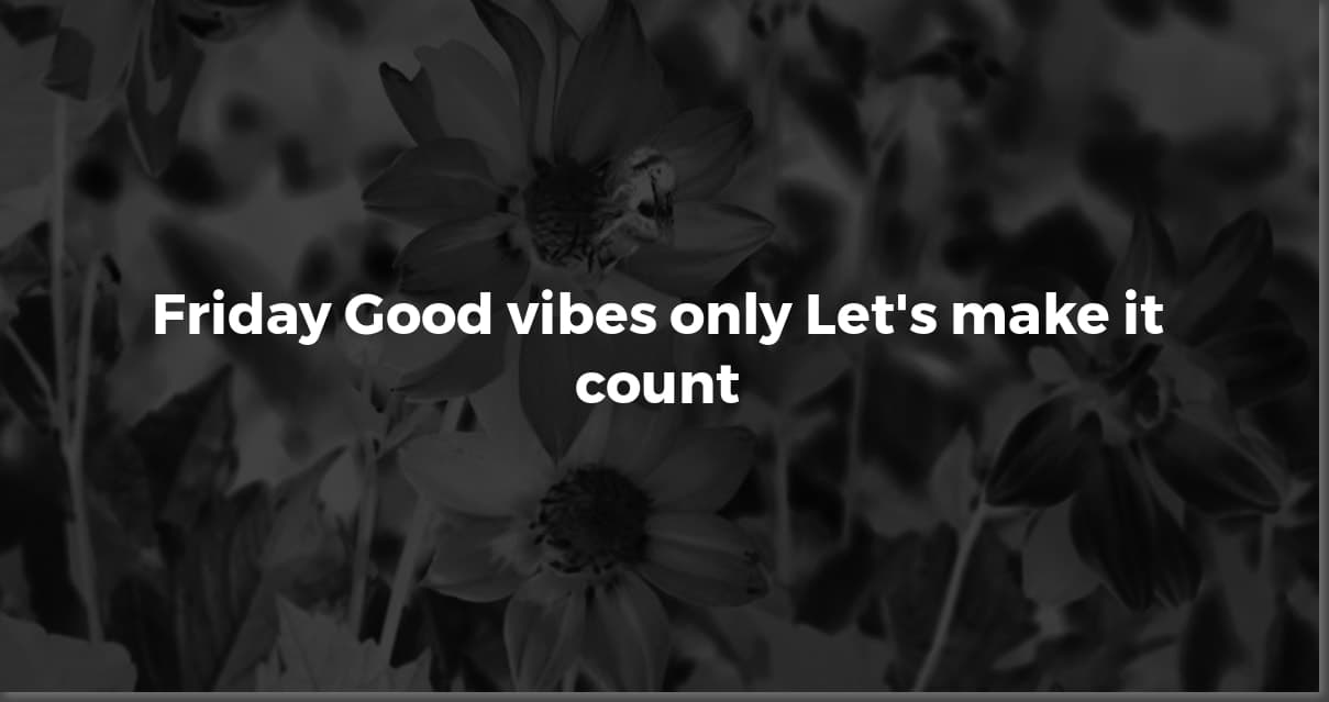 Happy Friday: Positive Quotes to Kickstart Your Weekend!