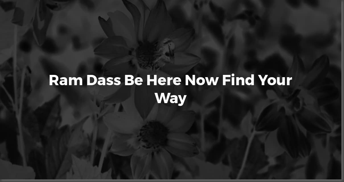 Ram Dass Quotes: Find Wisdom & Meaning Today
