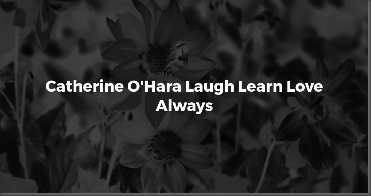 Catherine O'Hara's Best Quotes: A Hilarious Collection