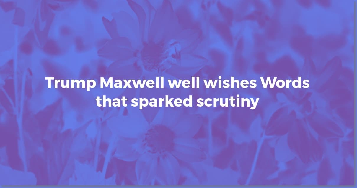 Trump's Maxwell Wishes: What He Said & Why
