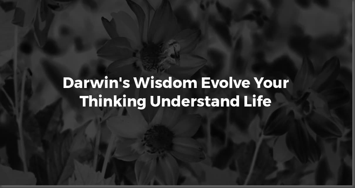 Darwin's Wisdom: Quotes That Still Inspire Today