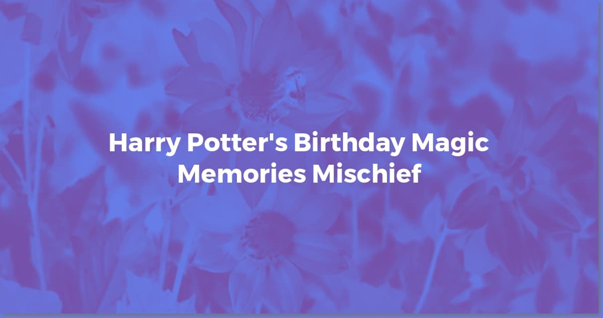 Celebrate Harry Potter's Birthday: Magical Ideas & Fun Facts!