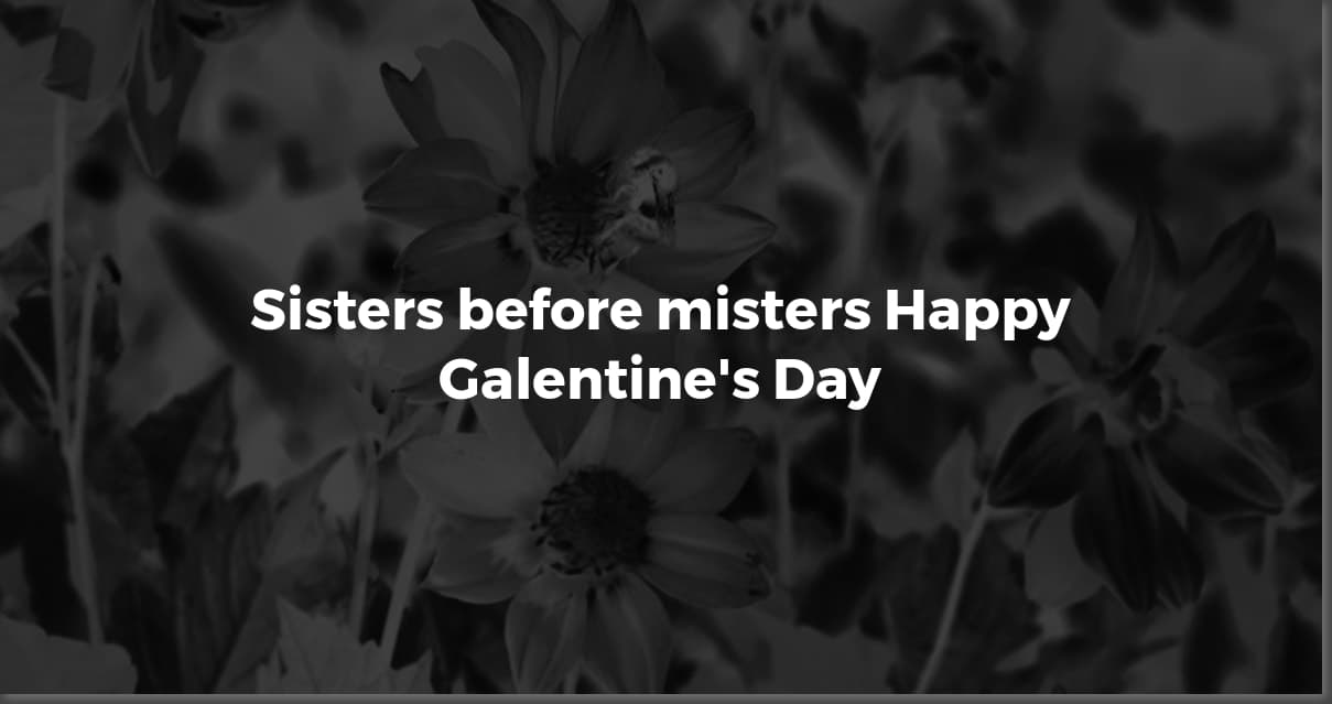 Galentine's Day Quotes: To My Amazing Girlfriends!